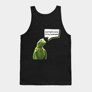 But that's none of my business Tank Top